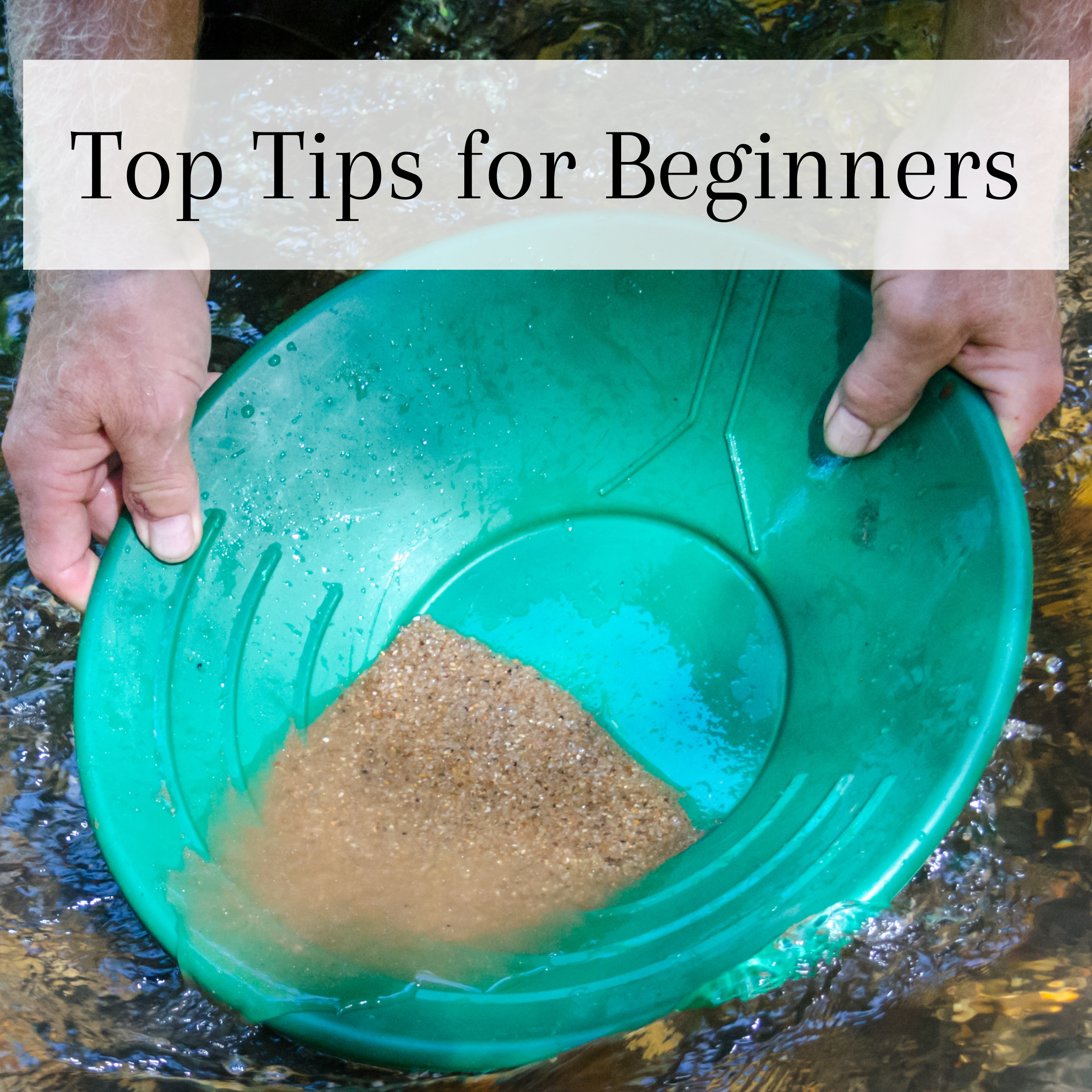 Top Tips for Gold Panning Beginners: How to Maximize Your Chances